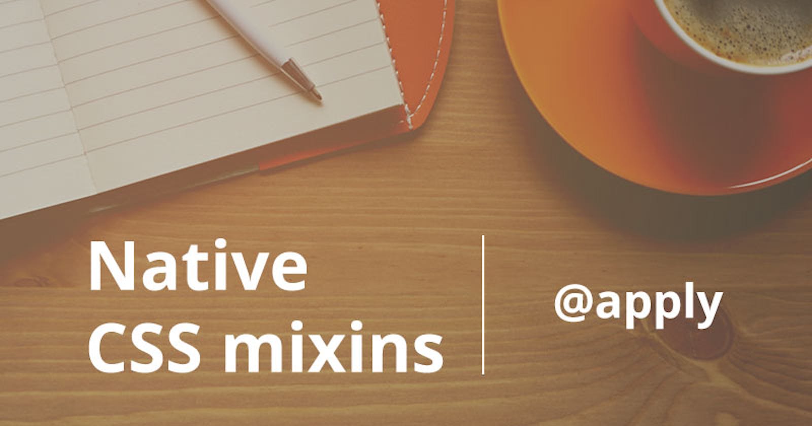 Creating native CSS mixins with @apply rule