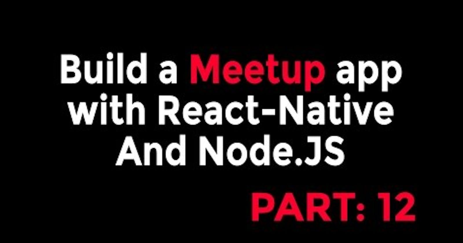 React-Native & Node Tutorial - Build a Meetup app [Part: 12]