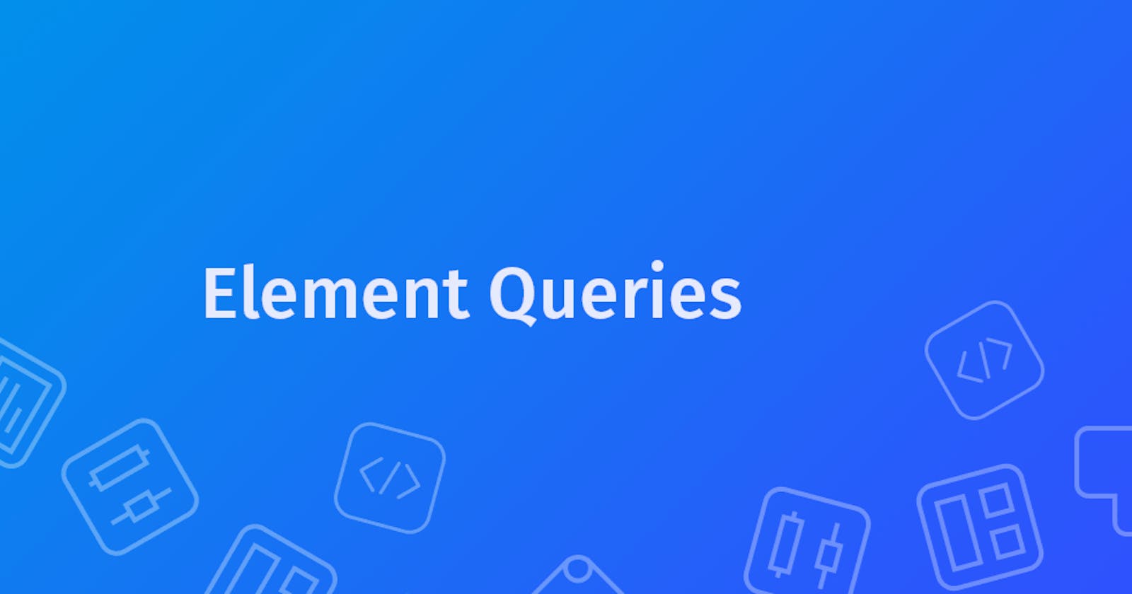 Why I Love Element Queries & You Should Too!