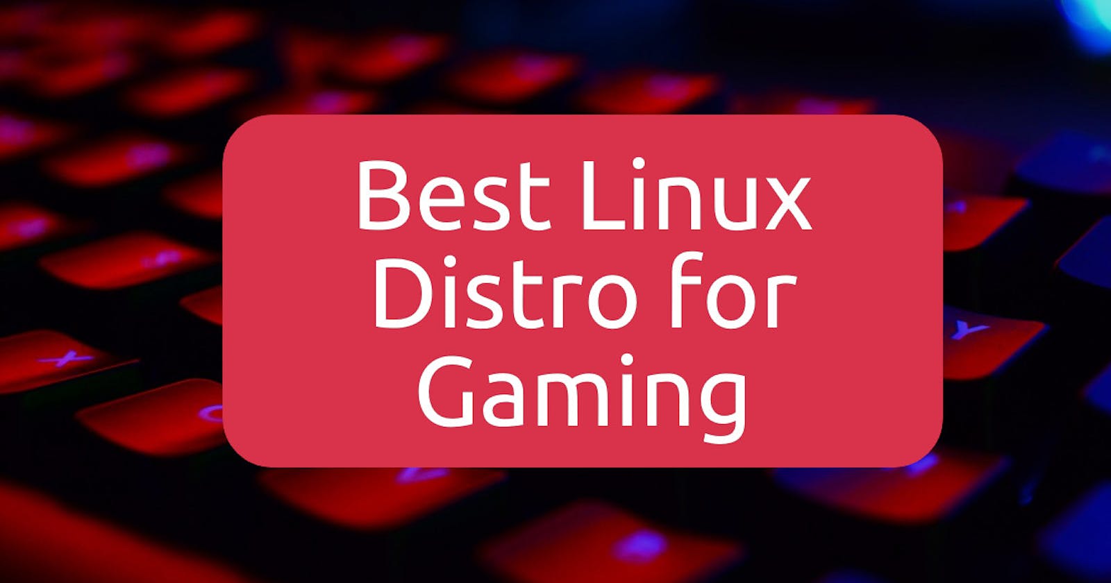 Best Linux Distros for Gaming in 2017