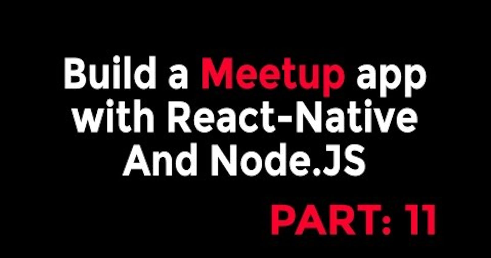 React-Native & Node Tutorial - Build a Meetup app [Part: 11]