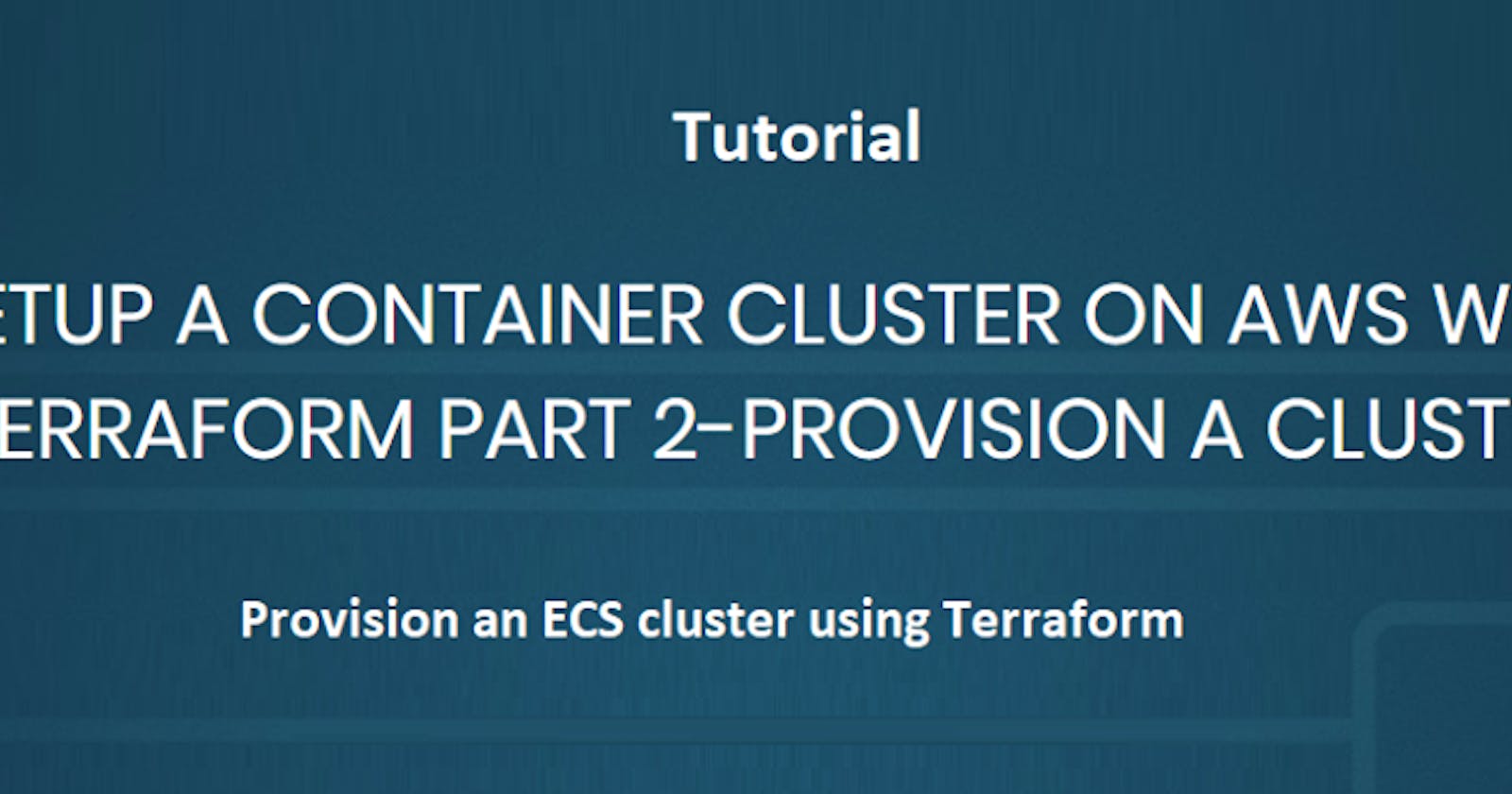 [Tutorial] How to provision an ECS cluster and run a service on it