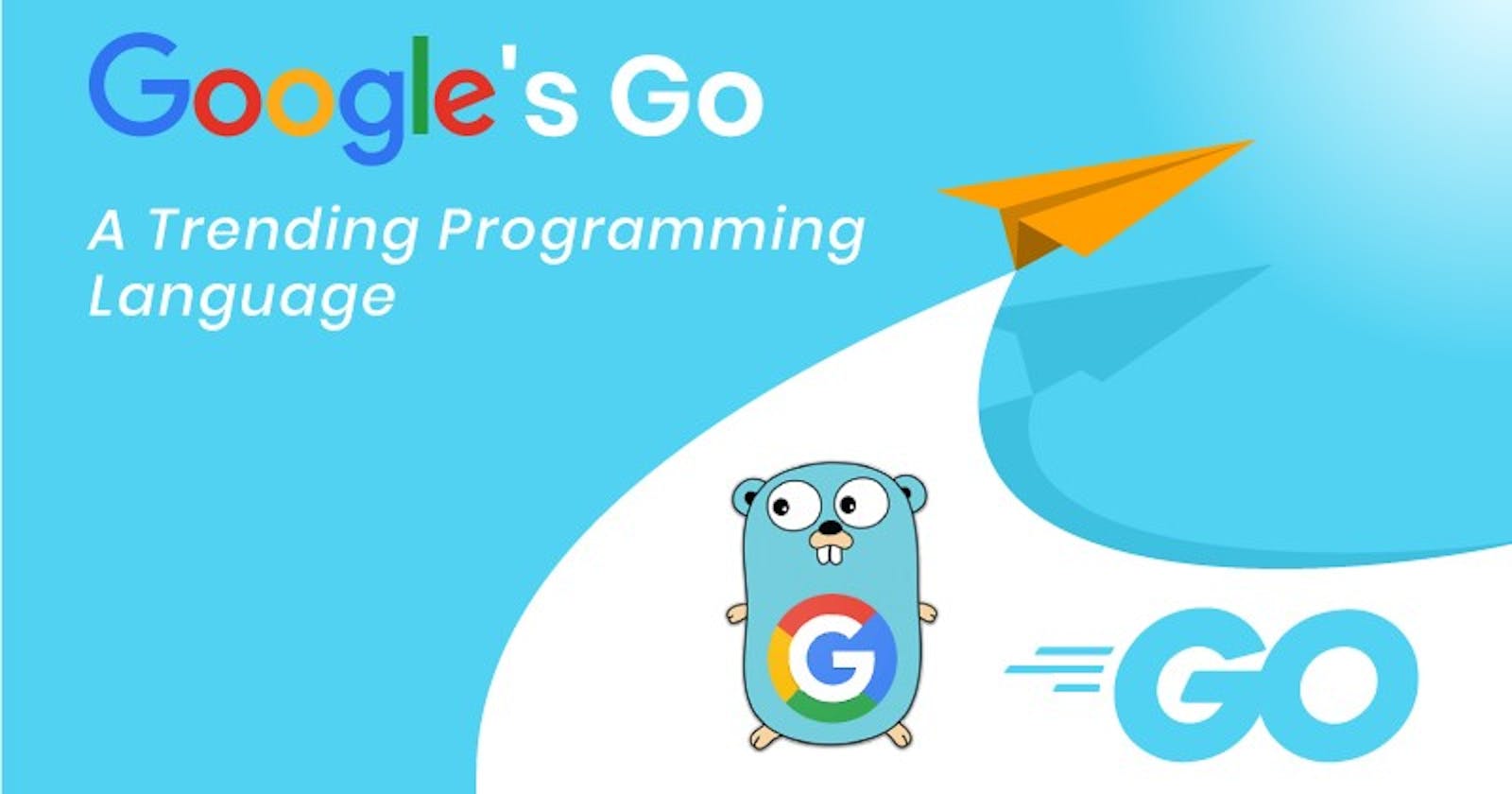 All That You Need to Know About “Google Go” Programming Language