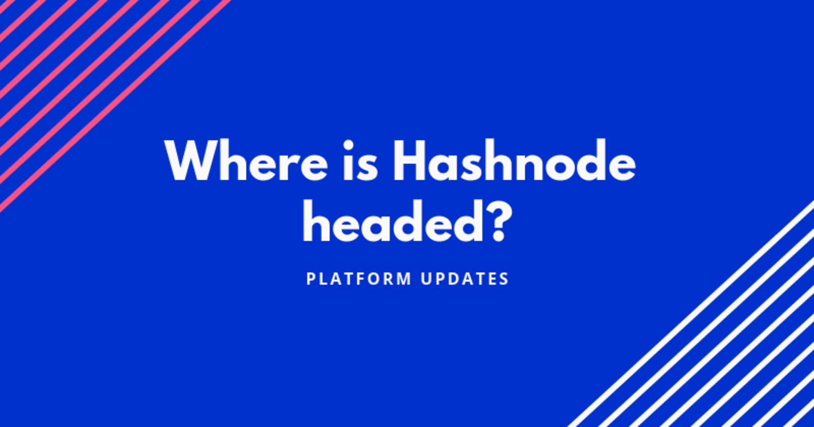 Platform Updates: Where is Hashnode headed?