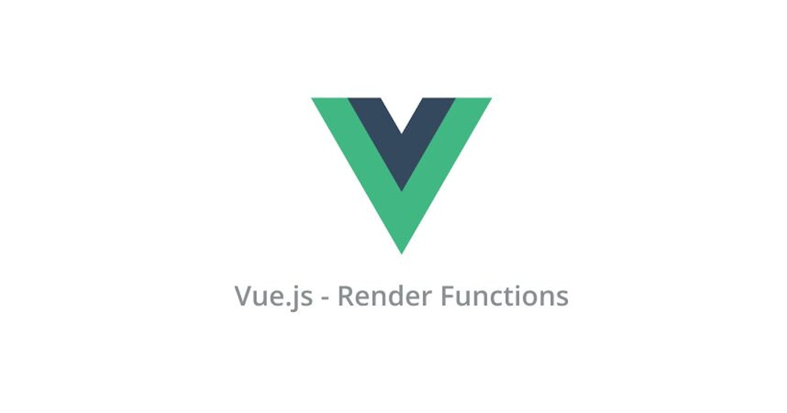 Introduction to Vue Render Functions (w/ examples)