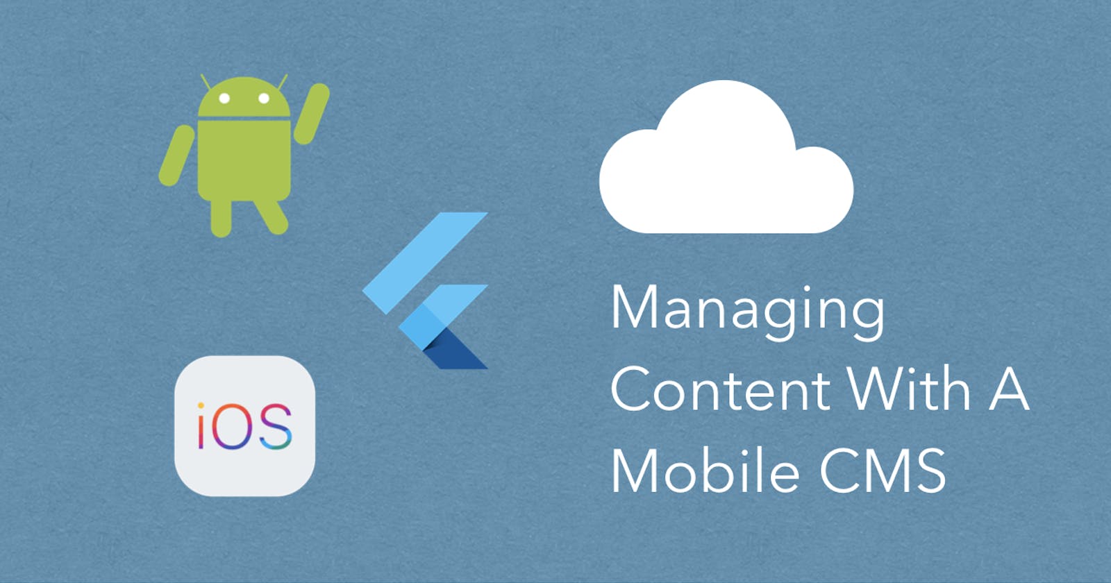 A Complete Guide to Managing Content with a Mobile CMS