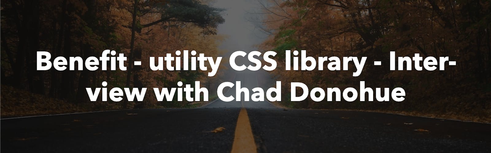 Interview of Chad Donohue  - The author of Benefit, utility CSS library for React