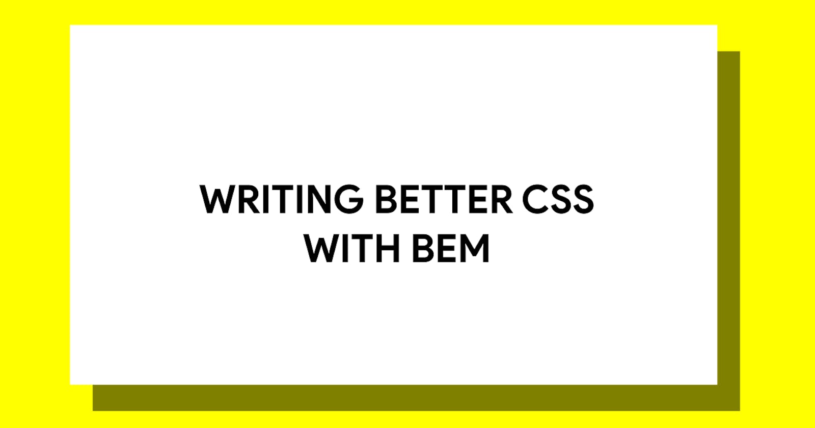 Introduction to writing better CSS with BEM