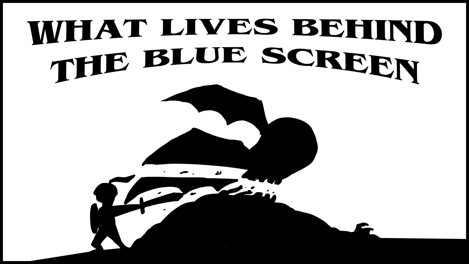 What Lives Behind The Blue Screen