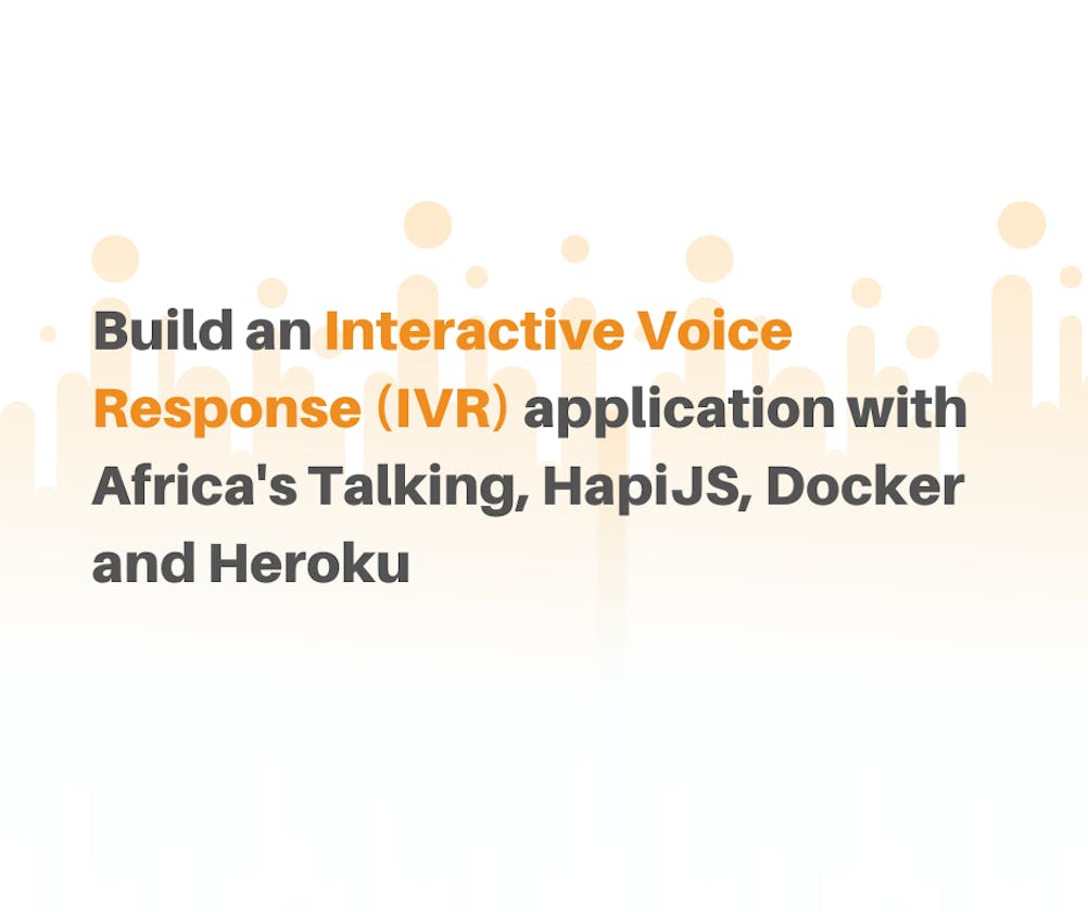 Build a Interactive Voice Response (IVR) application with Africa's Talking, HapiJS, Docker and Heroku