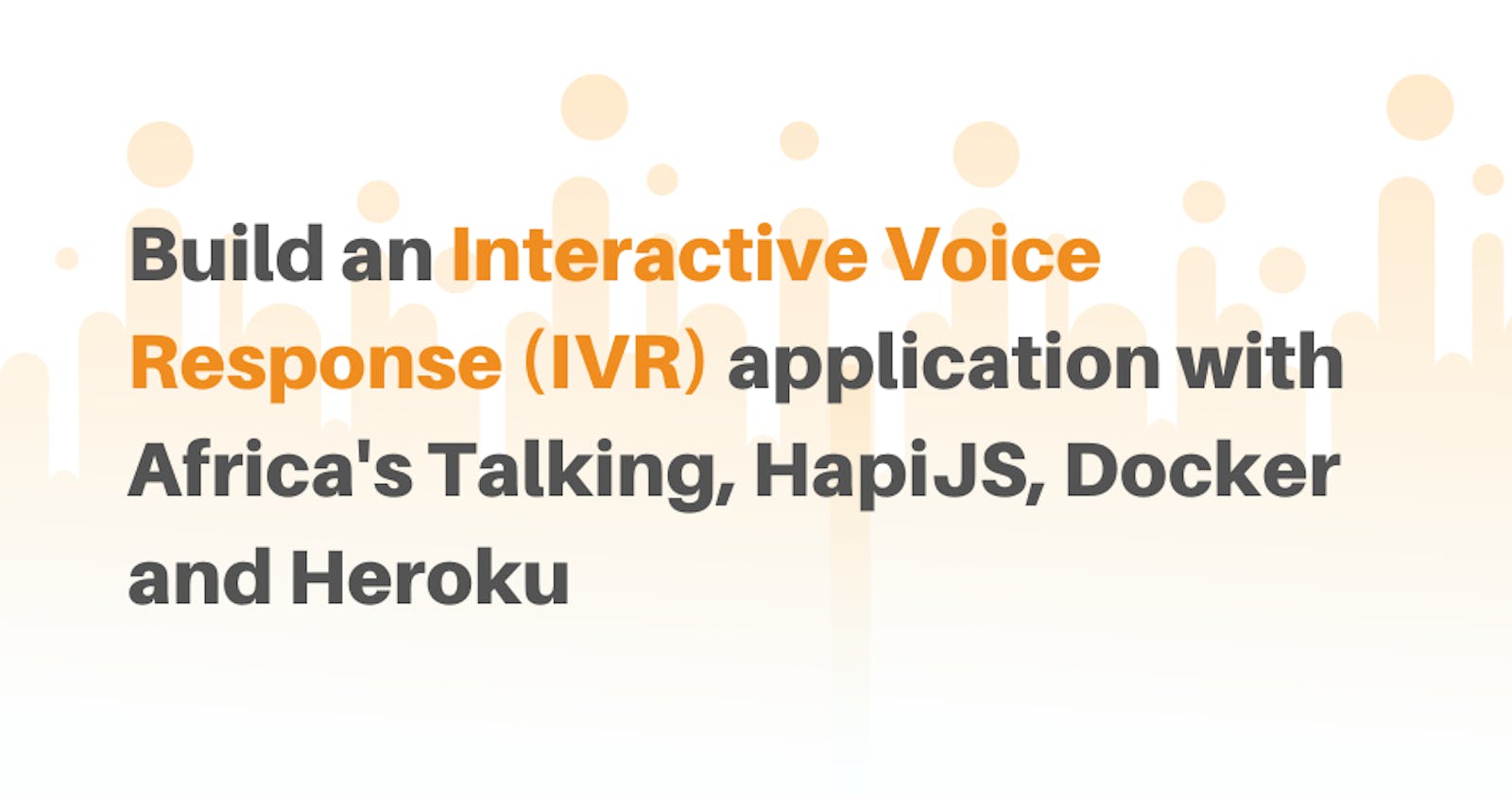 Build a Interactive Voice Response (IVR) application with Africa's Talking, HapiJS, Docker and Heroku