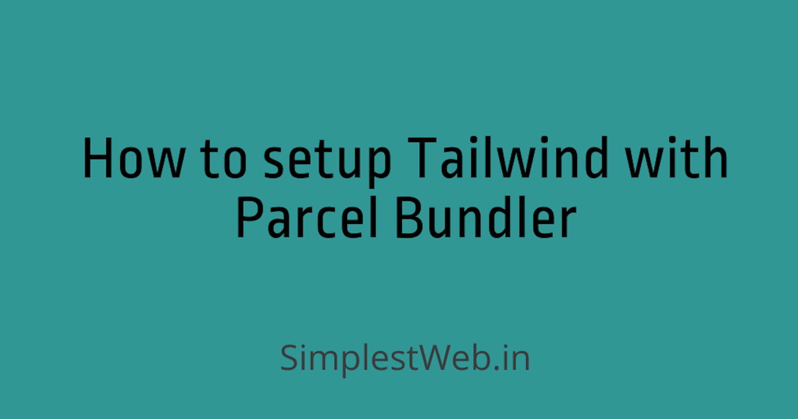 How to setup Tailwind CSS with Parcel Bundler