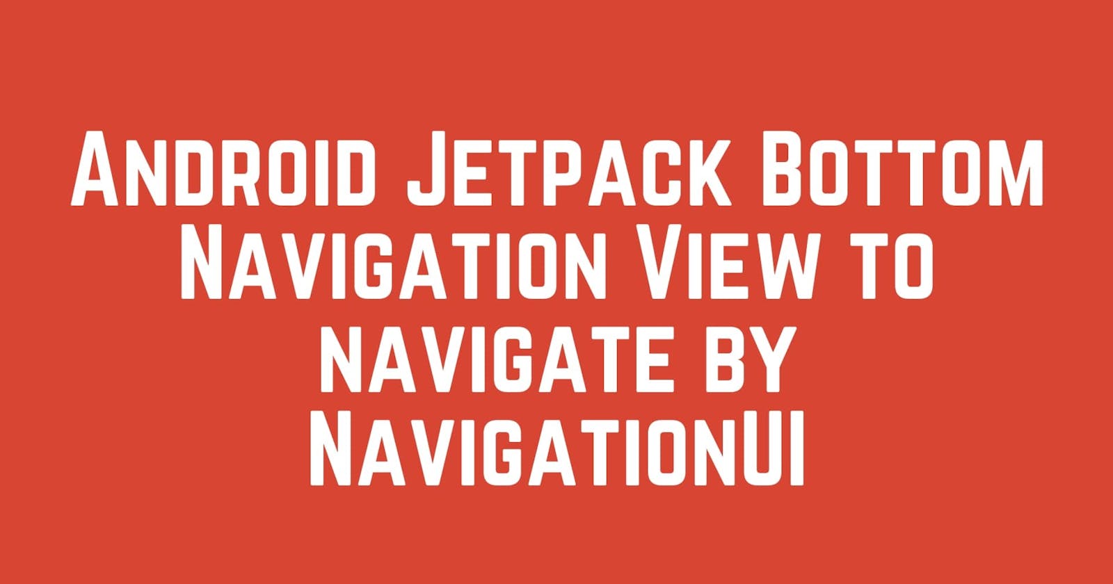 Android Navigation Components: NavigationUI - Toolbar, Navigation drawer, Bottom navigation