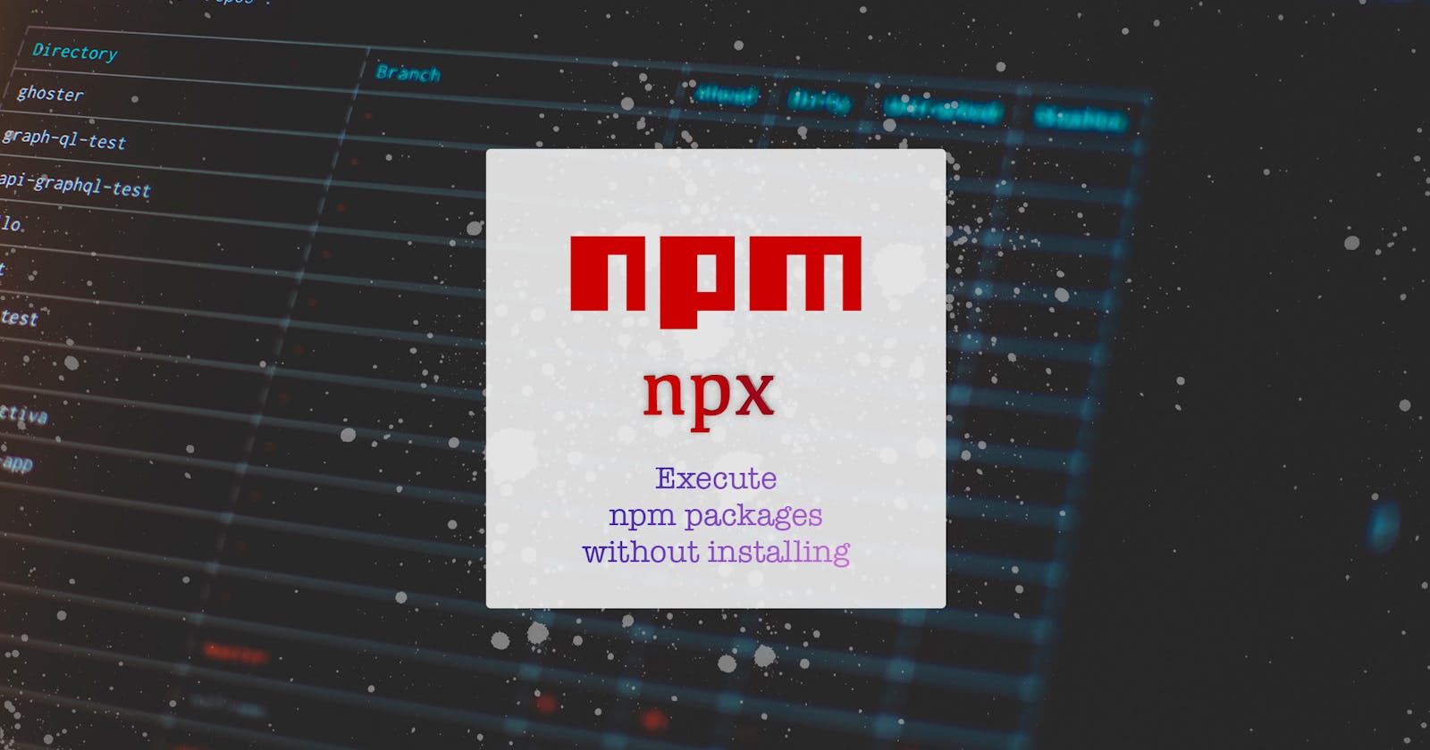 NPX: work faster with npm package binaries