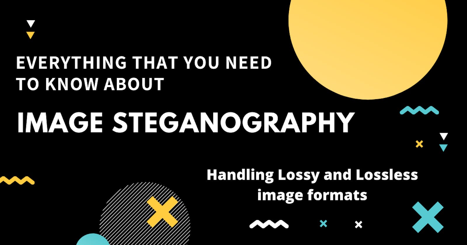 Everything that you need to know about Image Steganography