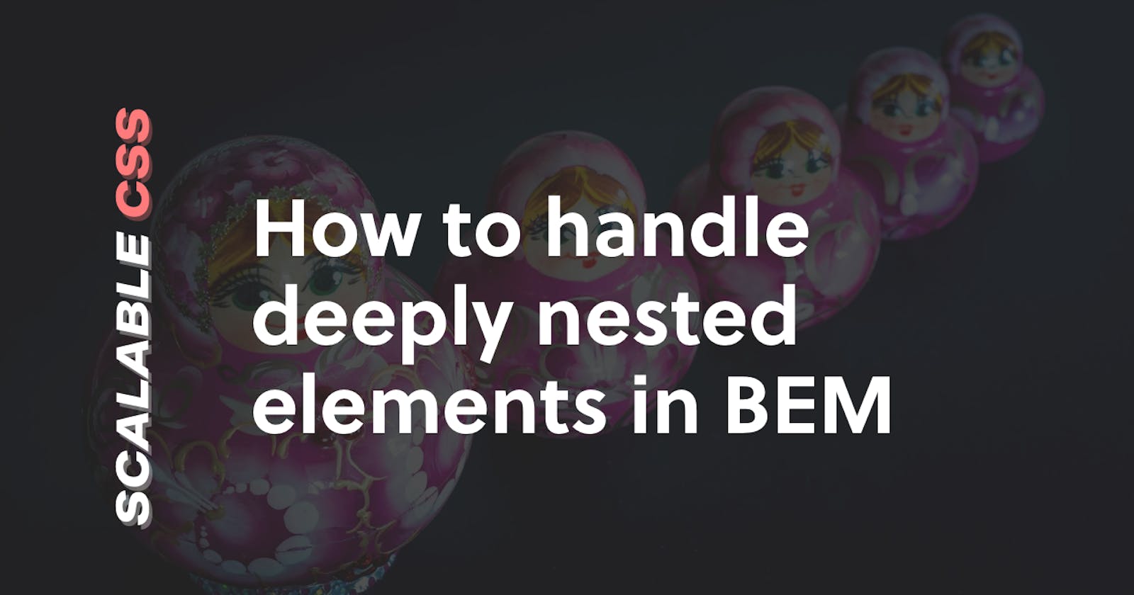 BEM Grandchildren: How To Handle Deeply Nested Elements
