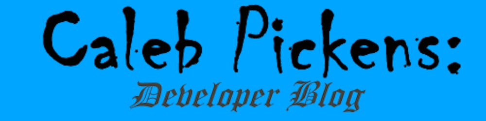 Caleb Pickens: Developer Blog