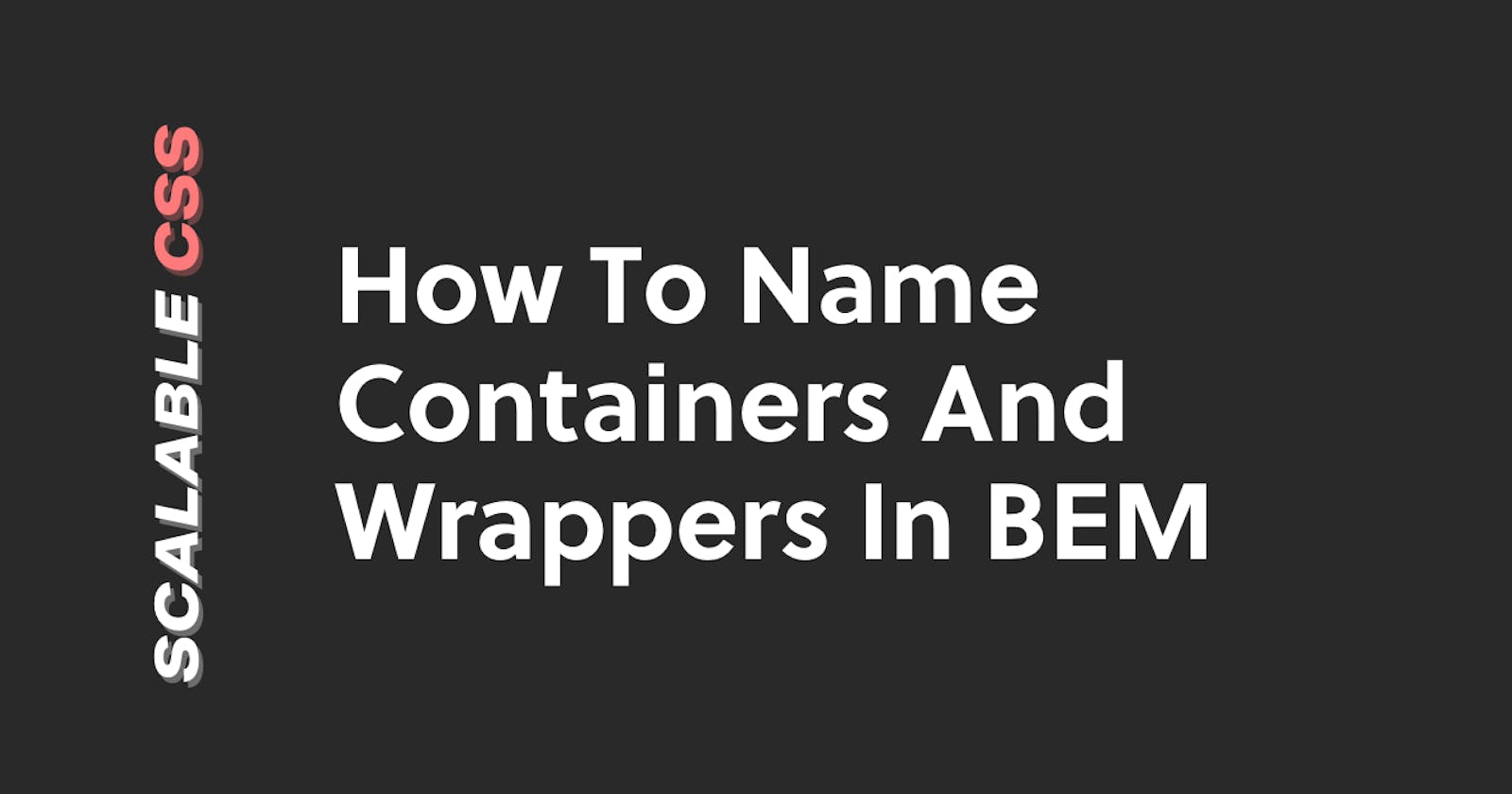 How To Name Containers And Wrappers In BEM