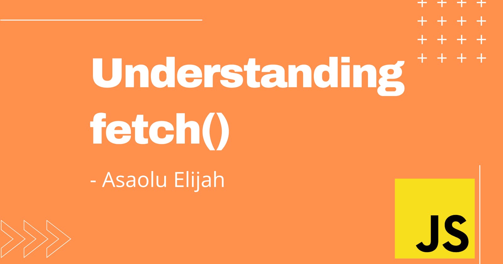 Understanding fetch() API In JavaScript