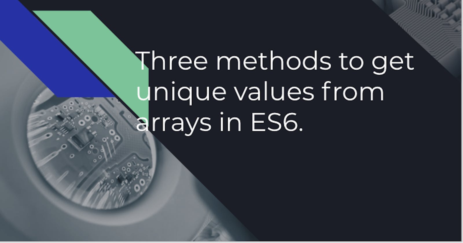 Three methods to get unique values from arrays in ES6.