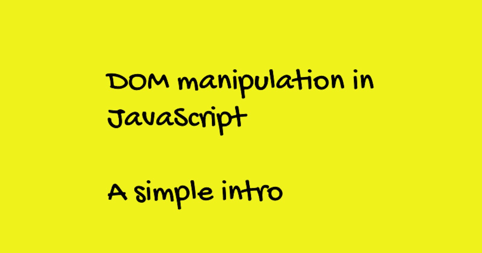 DOM manipulation in JavaScript

A simple intro