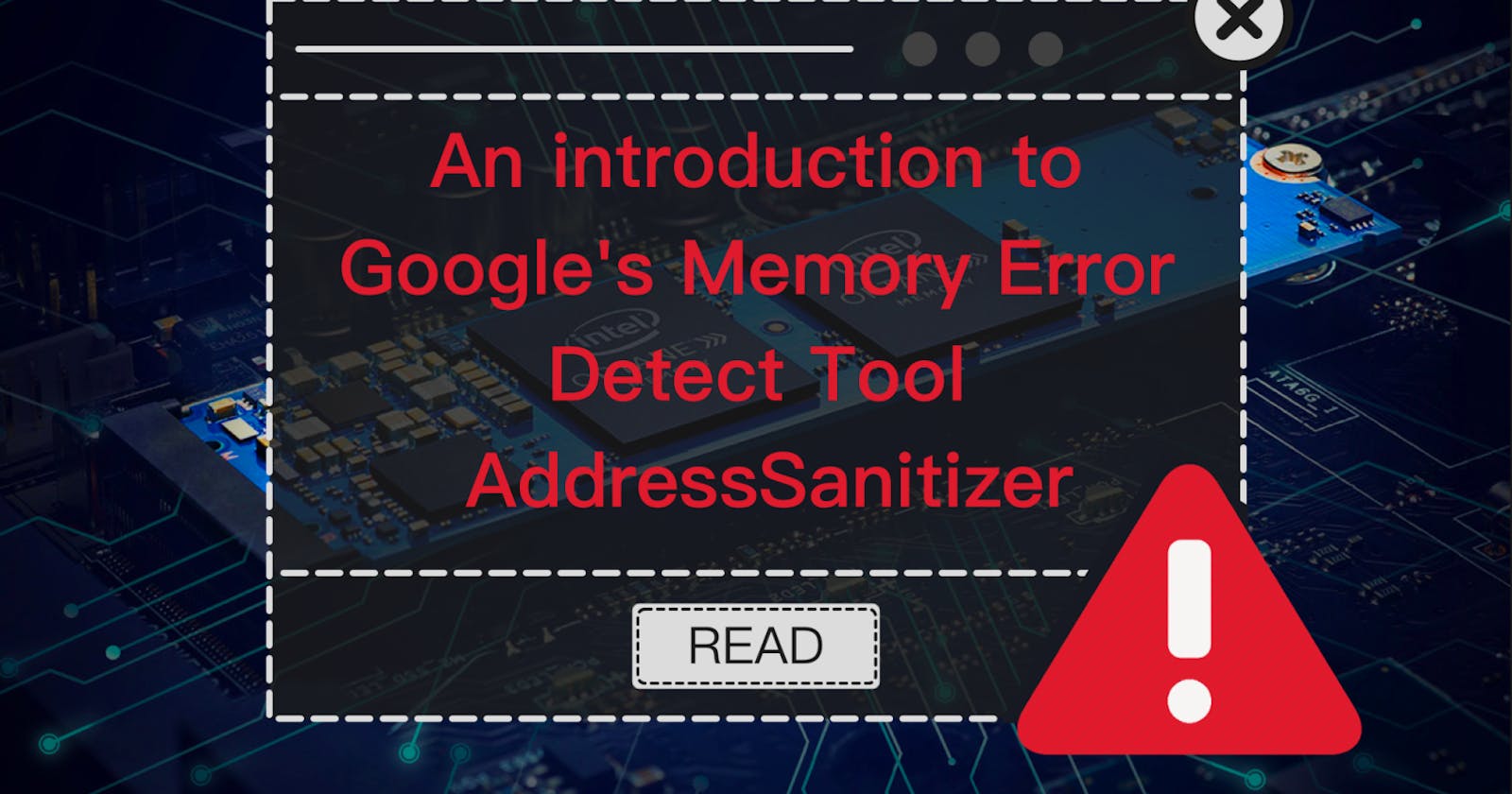 An Introduction to Google’s Memory Error Detect Tool AddressSanitizer