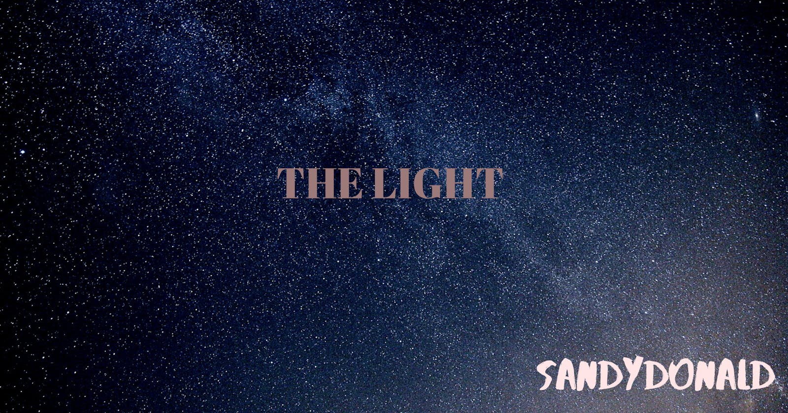 THE LIGHT  Part (1)
BY SANDY DONALD