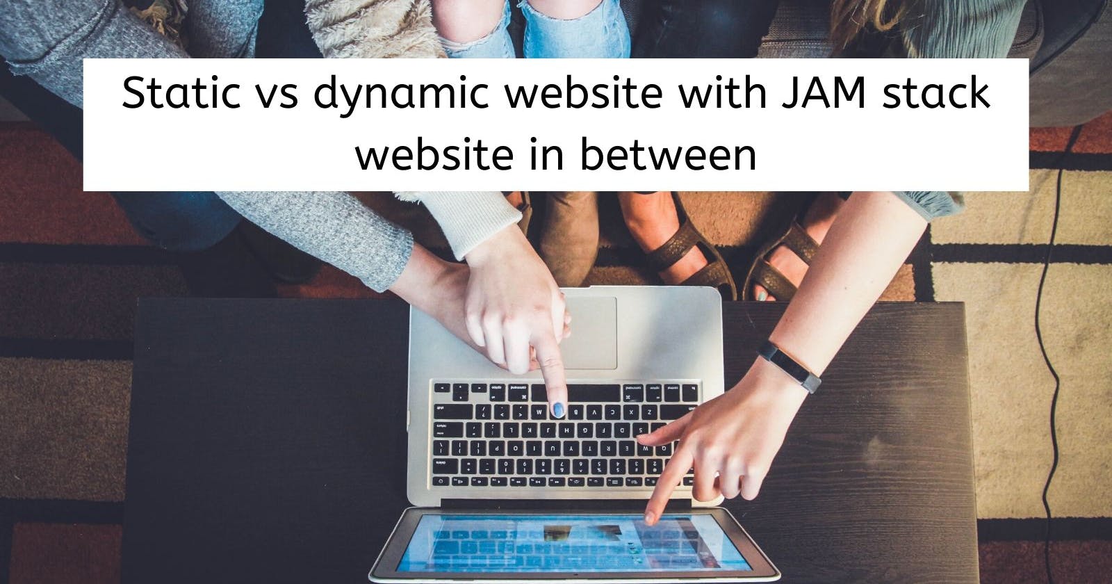 Static vs dynamic website with JAM stack website in between
