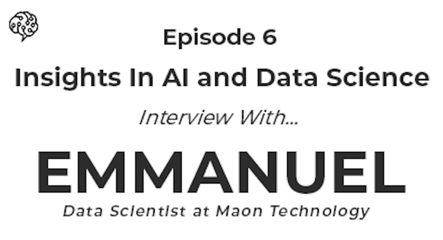 Insights In AI and Data Science (Episode 6): Q and A with Emmanuel Okorie, Data Scientist at Maon Technology, and Formerly at Carbon (PayLater).