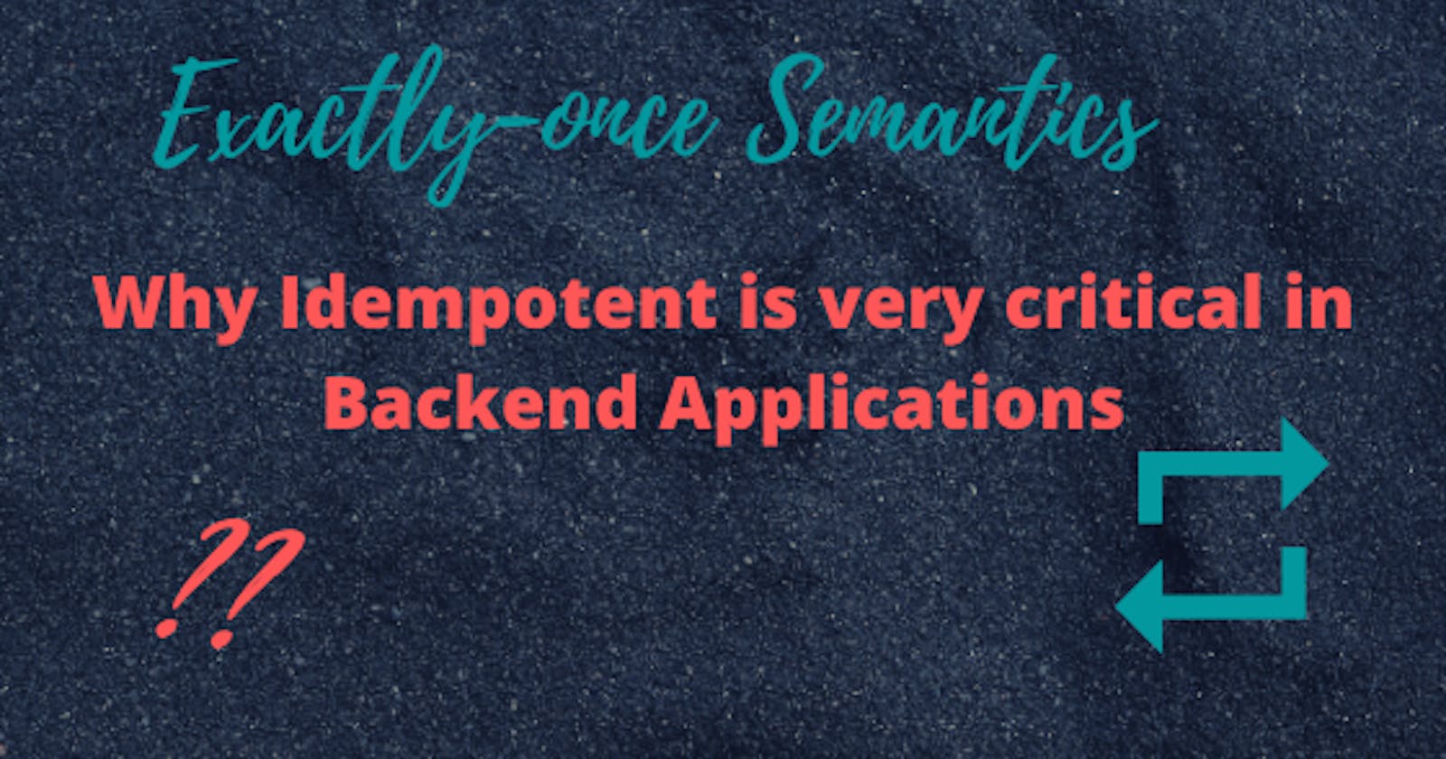 Why Idempotent is very critical in Backend Applications