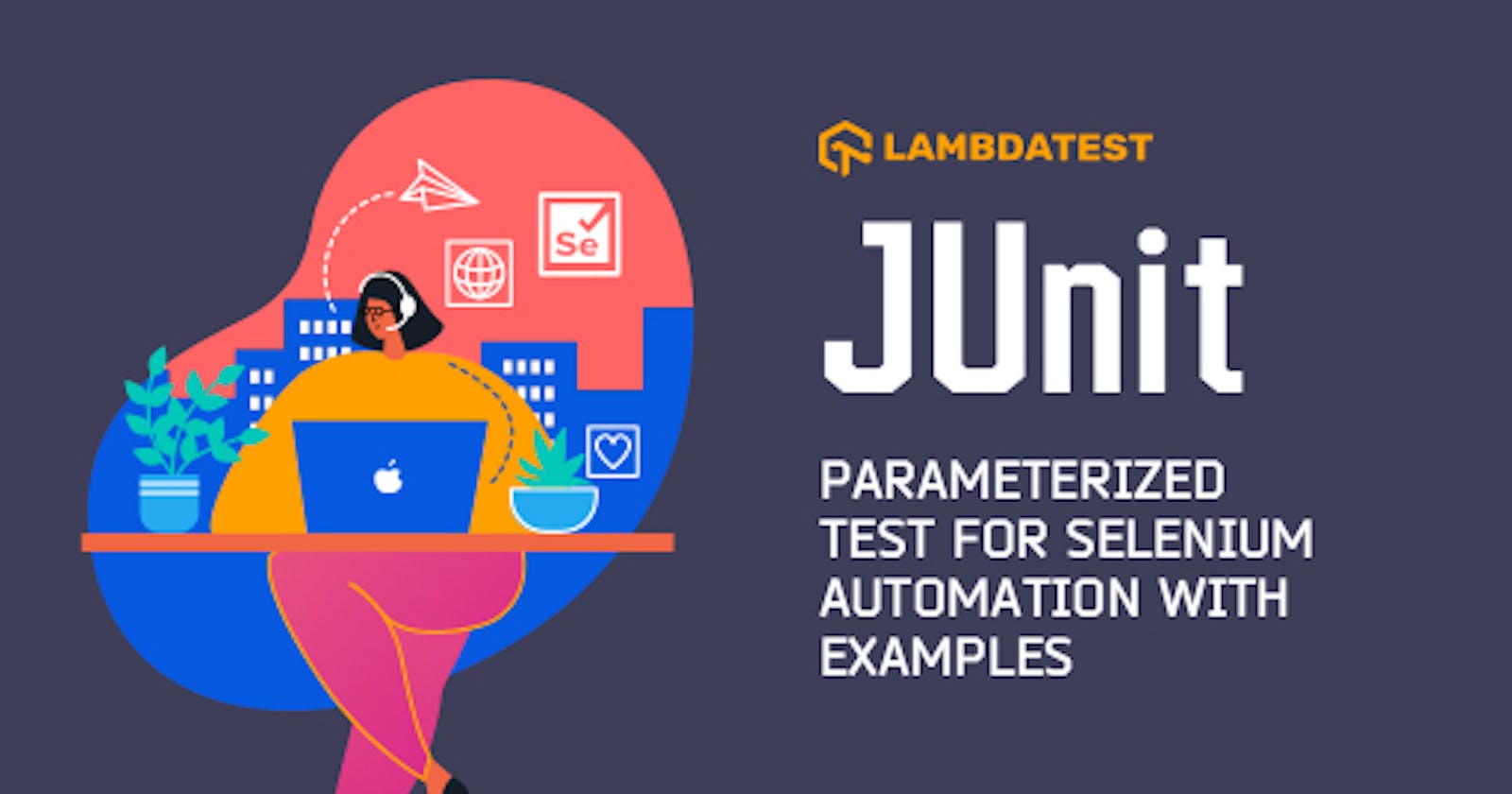 JUnit Parameterized Test For Selenium Automation With Examples