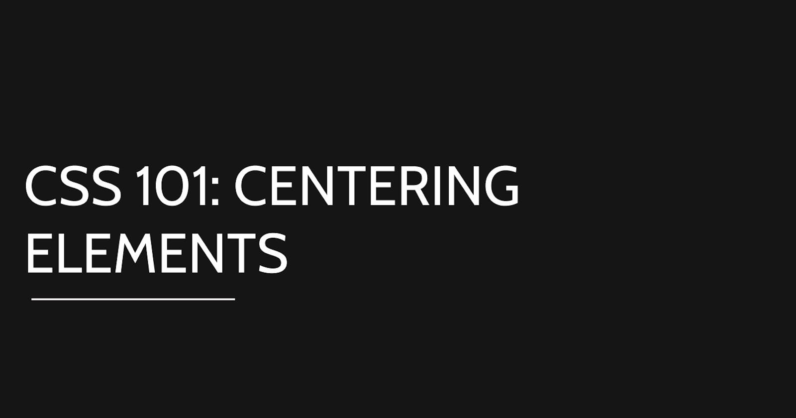 CSS 101: Centering elements