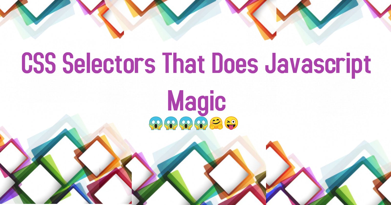CSS Selectors That Does Javascript Magic
