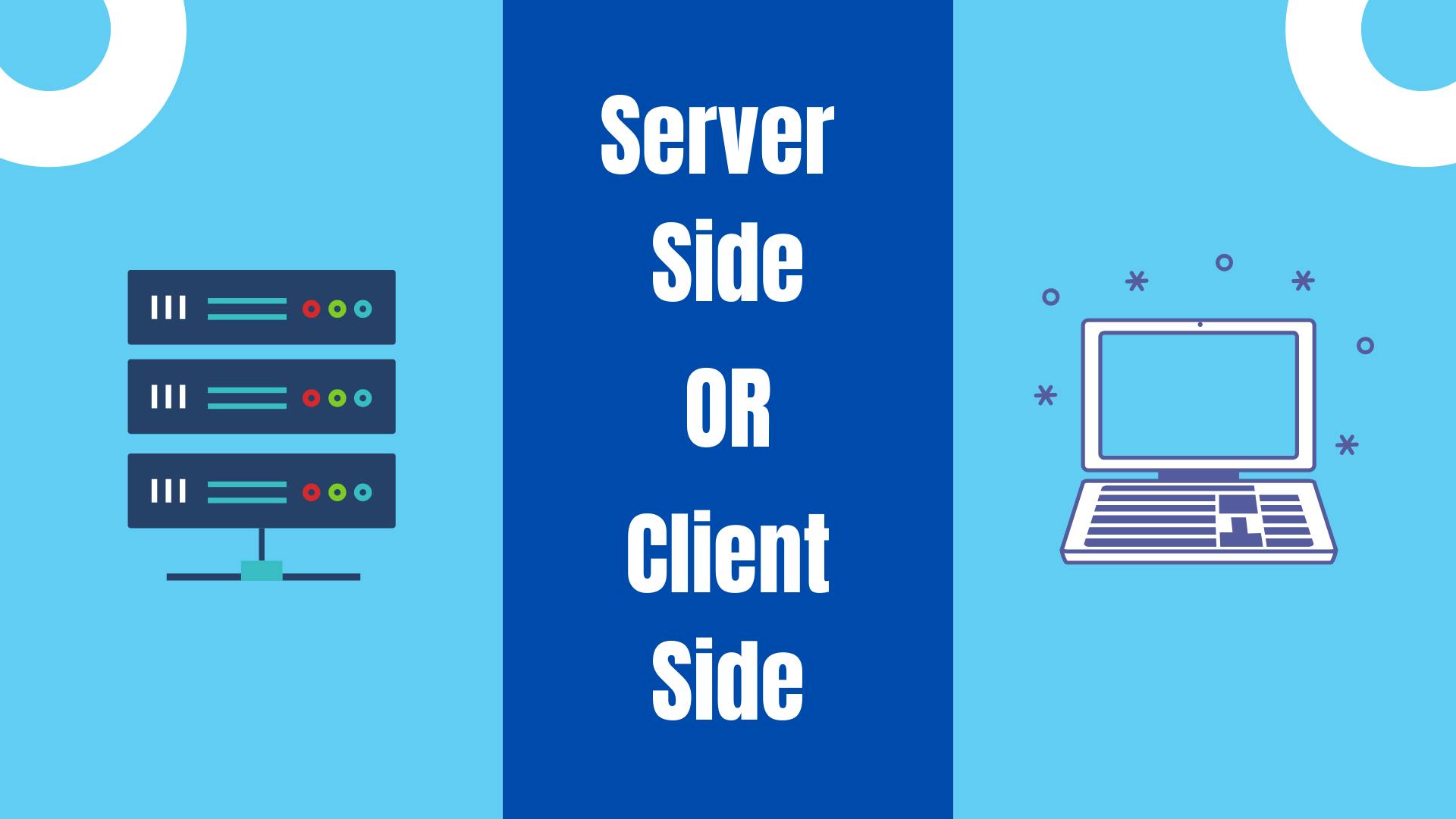 Server Side VS Client Side.png