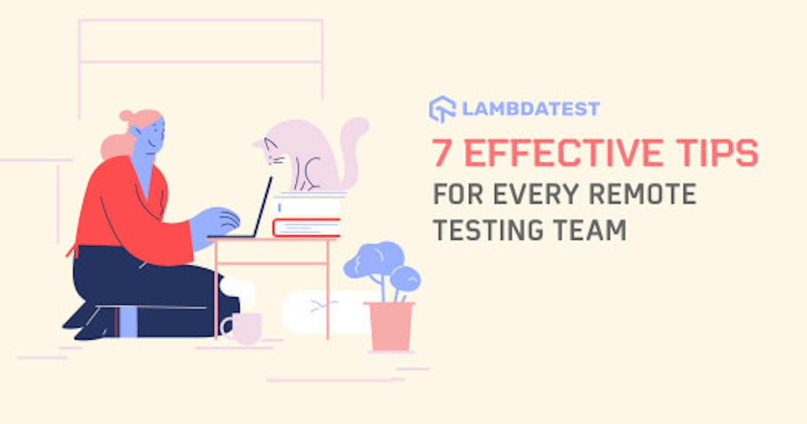 7 Effective Tips For Every Remote Testing Team