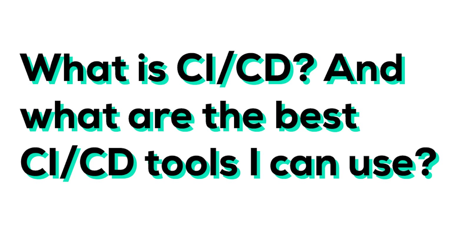 What is CI/CD? And what are the best CI/CD tools for your website?