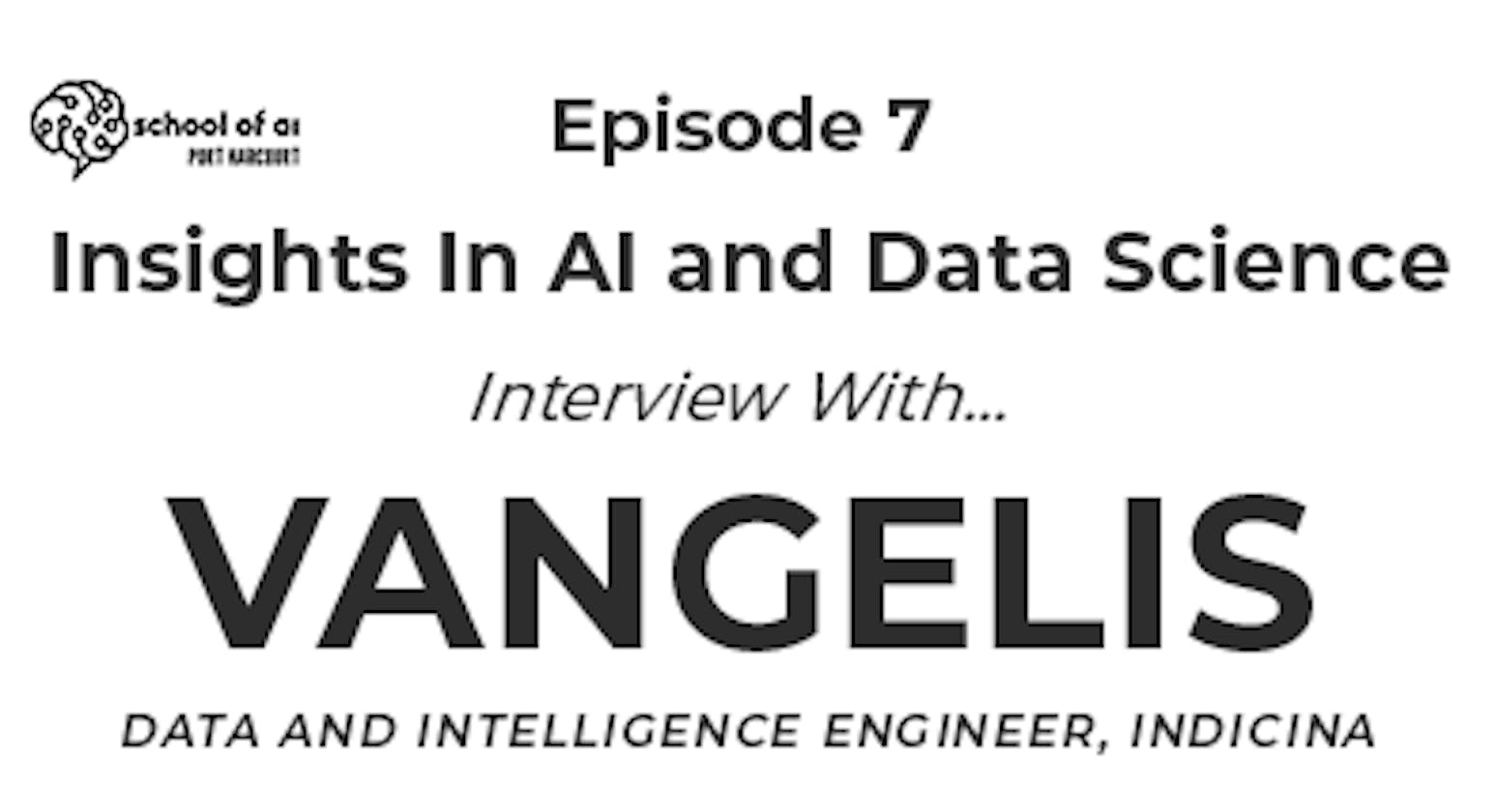 Insights In AI and Data Science (Episode 7): Q and A with Vangelis Oden, Data and Intelligence Engineer at Indicina Technologies (Podcast Included)