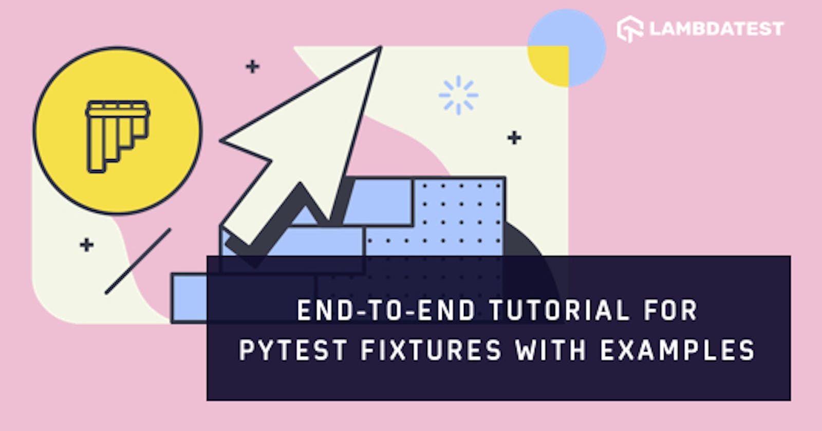 End-To-End Tutorial For Pytest Fixtures With Examples
