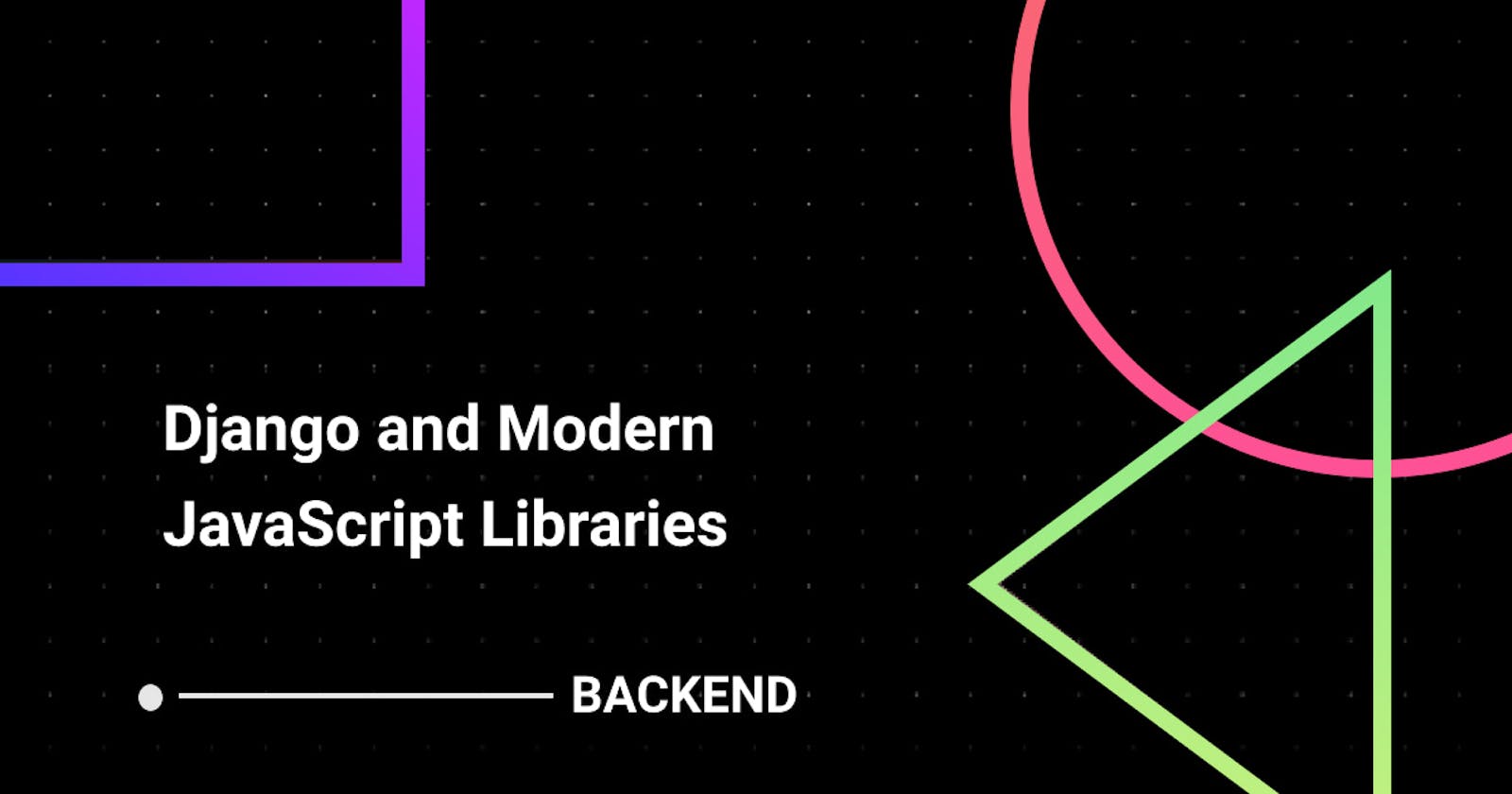 Django and Modern JS Libraries - Backend (1)