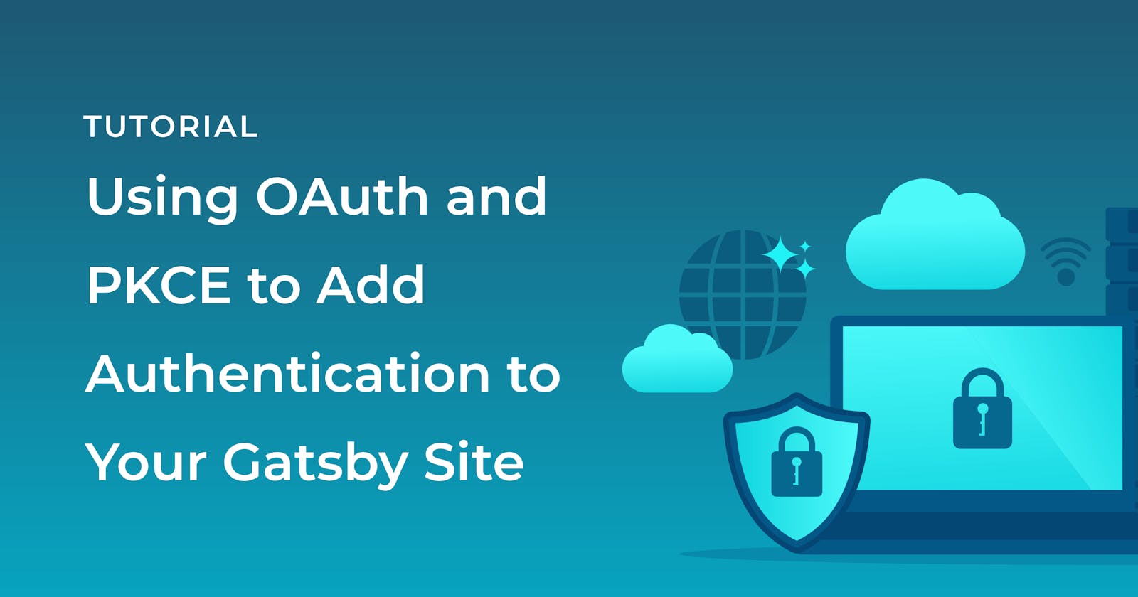 Using OAuth and PKCE to Add Authentication to Your Gatsby Site