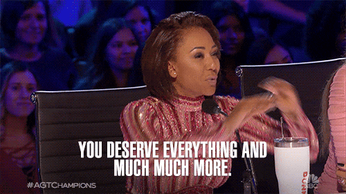 you deserve everything.gif