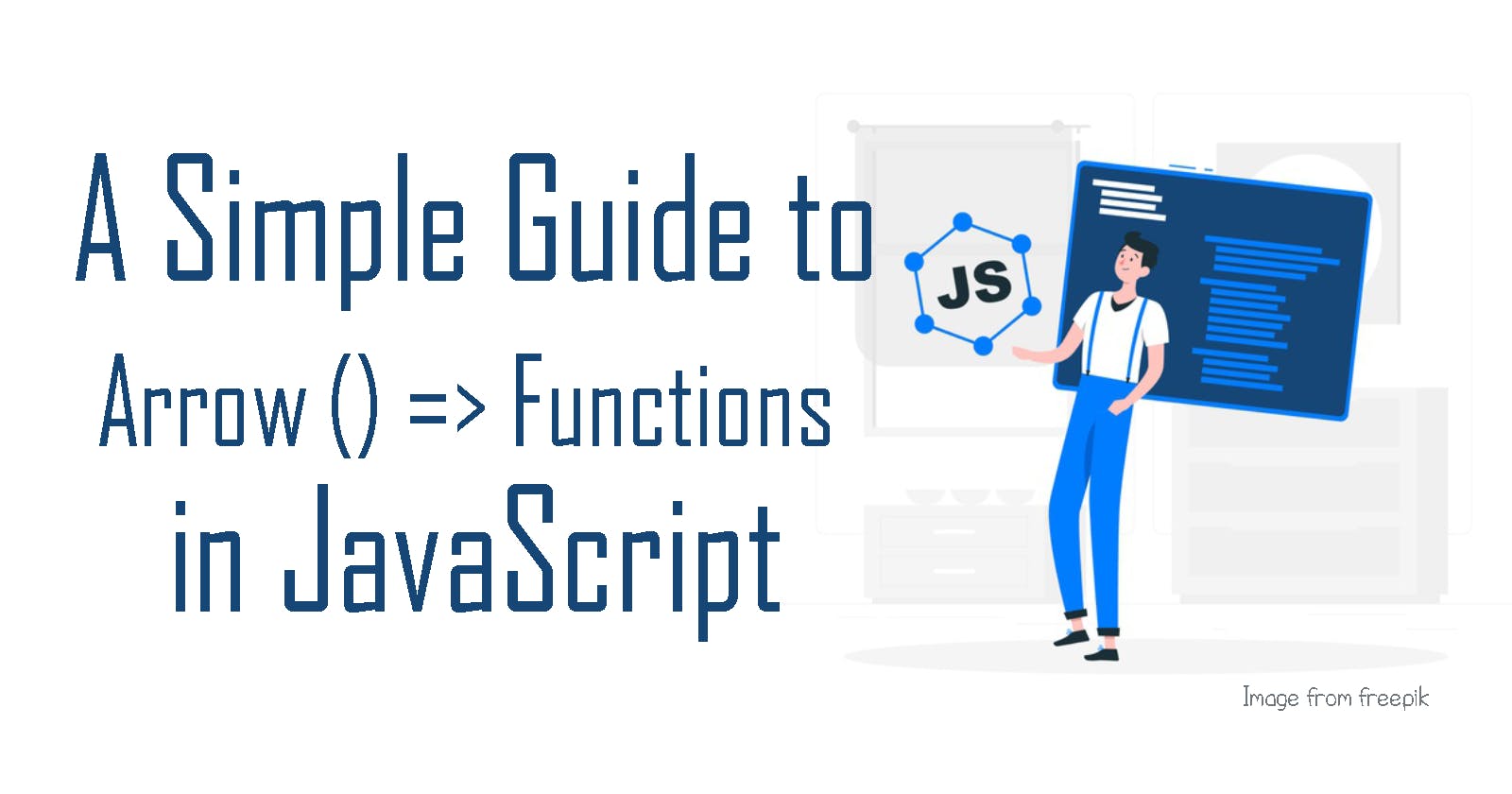 A Simple Guide to Arrow Functions in JavaScript