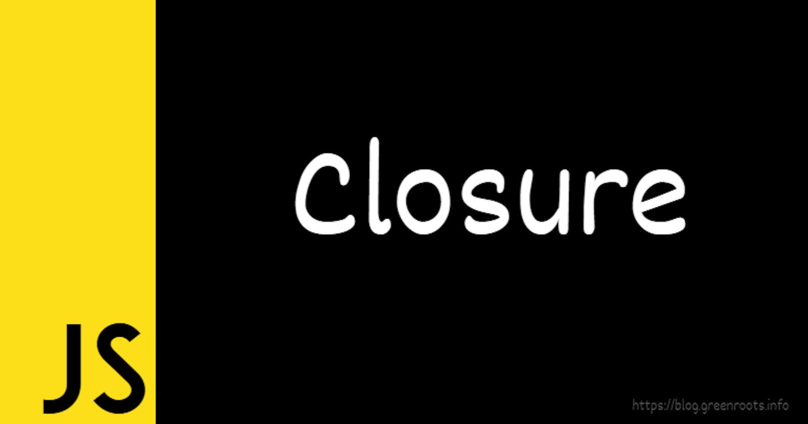 Understanding JavaScript Closure with example