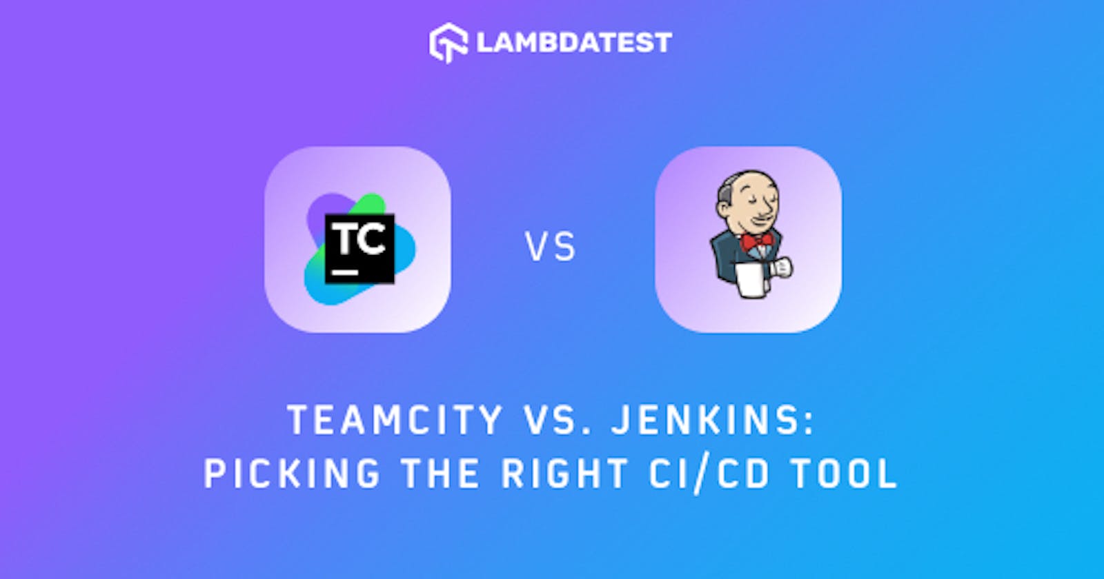 TeamCity vs. Jenkins: Picking The Right CI/CD Tool