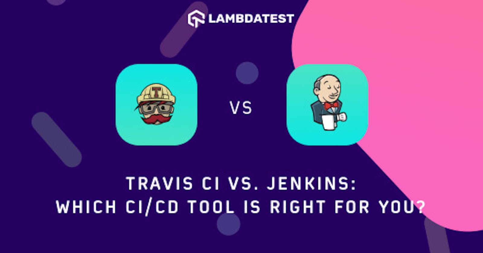 Travis CI vs Jenkins: Which CI/CD Tool Is Right For You?