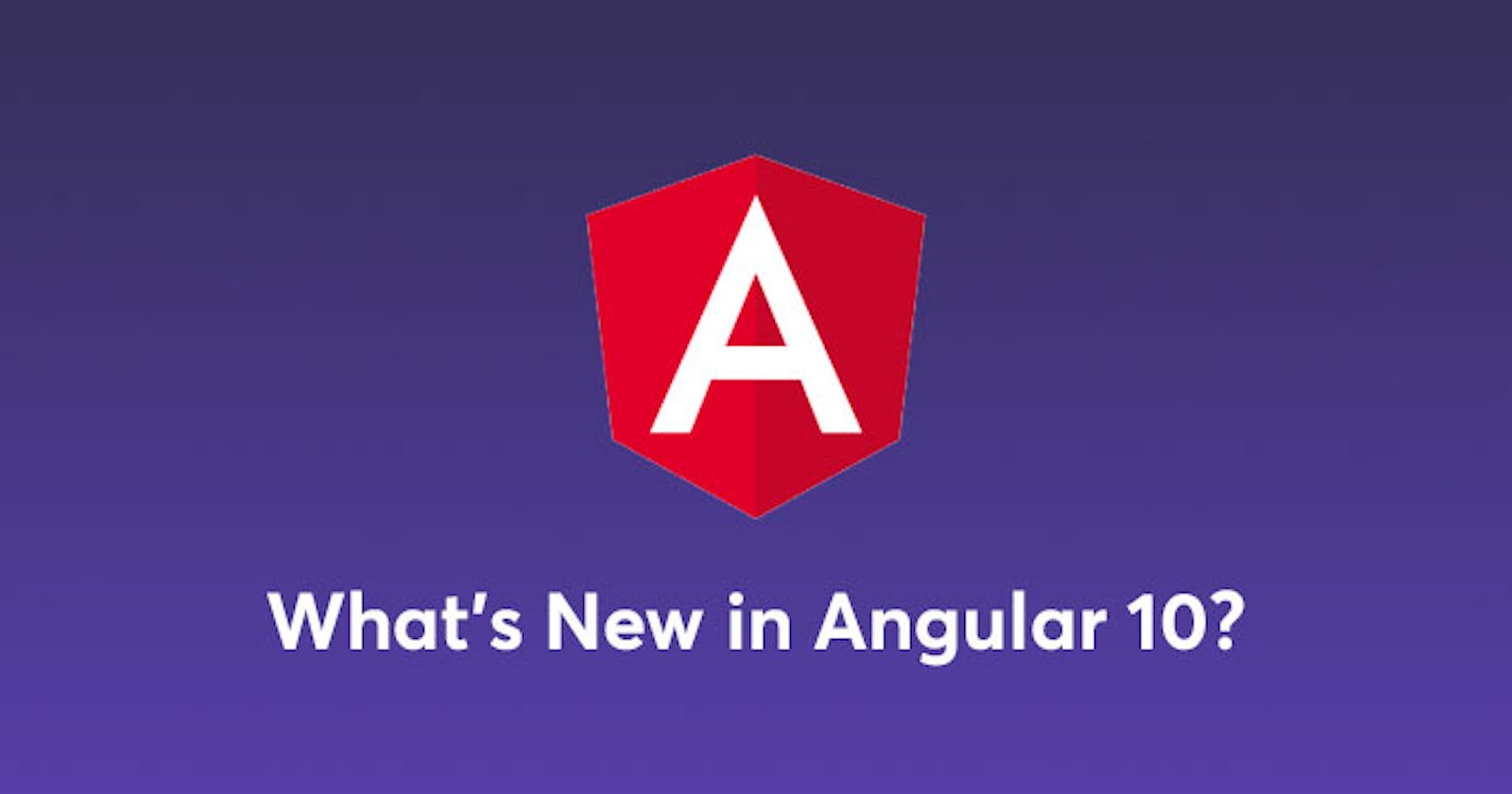 What’s New in Angular 10?