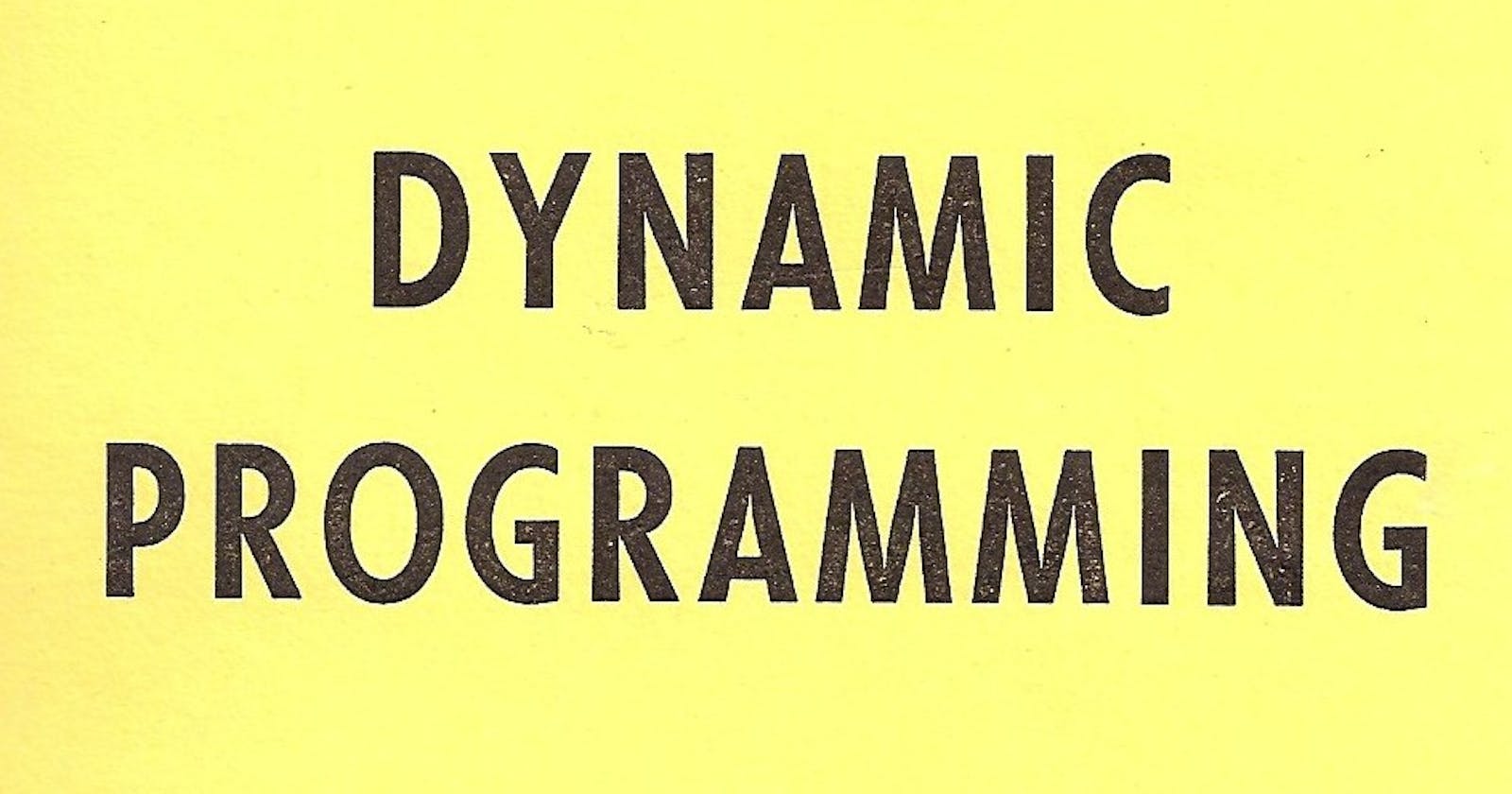 All you need to know about Dynamic Programming