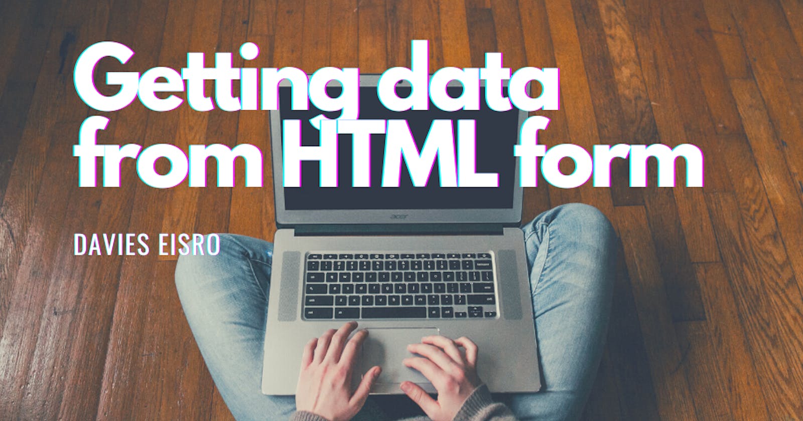 Tips on getting data from HTML forms