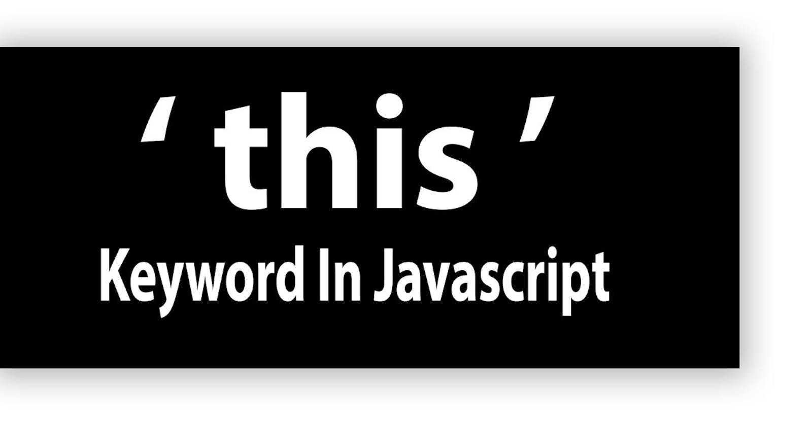 The JavaScript "this" keyword