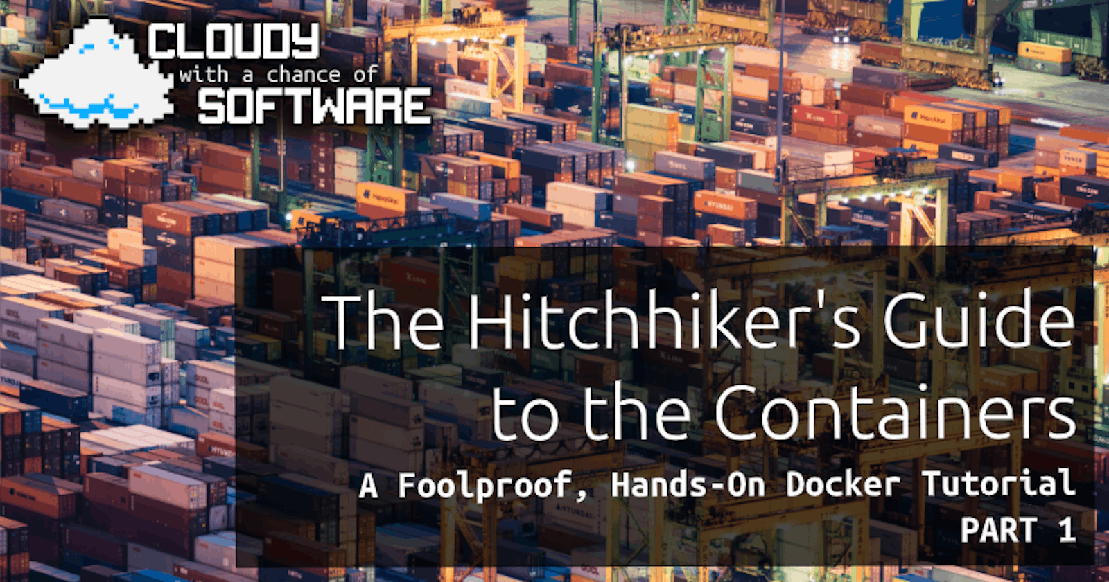 The Hitchhiker's Guide to the Containers: A Foolproof, Hands-on Docker Tutorial